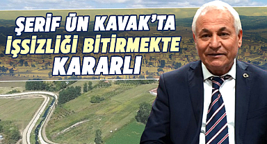 Şerif Ün Kavak'ta işsizliği bitirmekte kararlı
