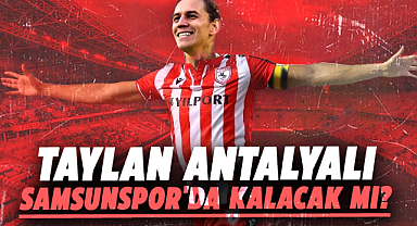 Taylan Antalyalı Samsunspor'da kalacak mı?