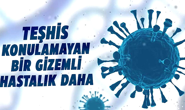 Teşhis konulamayan bir gizemli hastalık daha çıktı