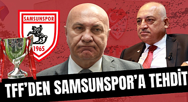 TFF Başkanı Mehmet Büyükekşi'den Samsunspor'a tehdit