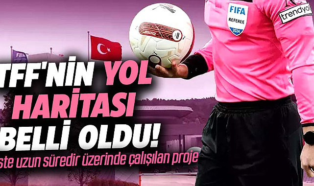 TFF'nin yeni yol haritası: Türk hakemliğinde yenilikler kapıda