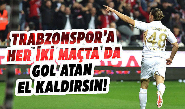 Trabzonspor'a her iki maçta da gol atan el kaldırsın!