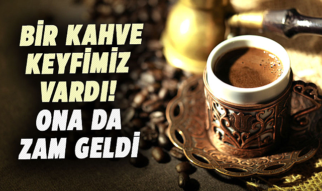 Türk kahvesine zam geldi