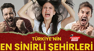 Türkiye'nin en sinirli 9 şehri