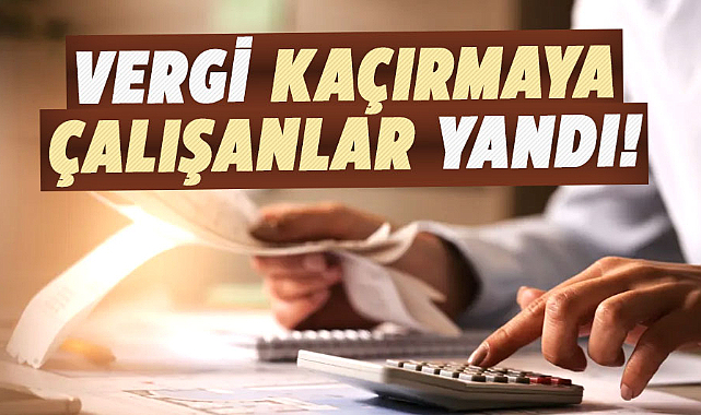 Vergi kaçakçıları artık kaçamayacak!