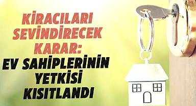 Kiracıları sevindirecek karar: Ev Sahiplerinin yetkisi kısıtlandı