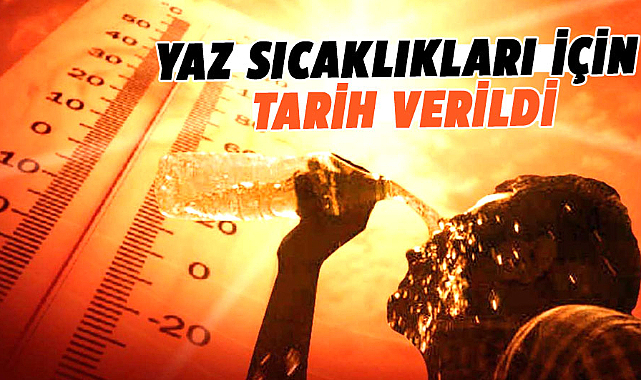 Yaz sıcaklıkları için beklenen tarih belli oldu
