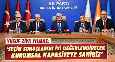 Yusuf Ziya Yılmaz: Seçim sonuçlarını iyi değerlendirecek kurumsal kapasiteye sahibiz