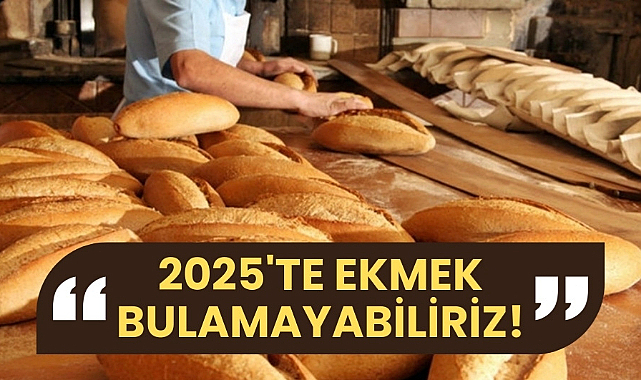 2025 yılında ekmek bulamayabiliriz İşte nedeni