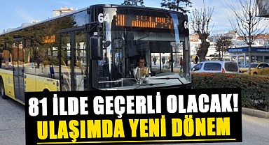 81 ilde geçerli olacak! Ulaşımda yeni dönem 