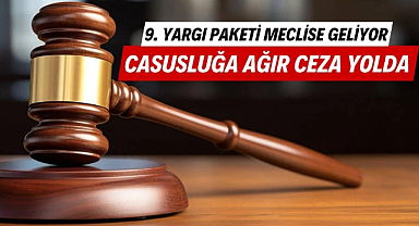 9. Yargı Paketi meclise geliyor casusluğa ağır ceza yolda
