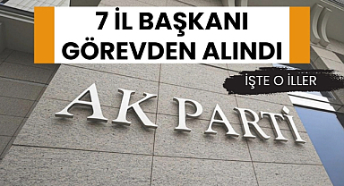 AK Parti'de 7 il başkanı değişti