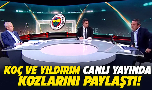 Ali Koç ve Aziz Yıldırım Habertürk canlı yayınında kozlarını paylaştı