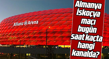 Almanya - İskoçya maçı bugün saat kaçta hangi kanalda?