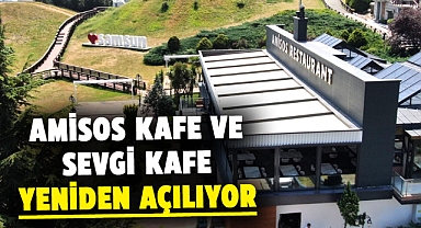 Amisos Kafe ve Sevgi Kafe yeniden açılıyor