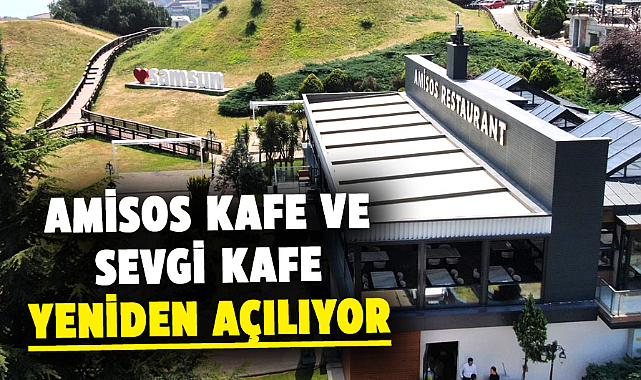 Amisos Kafe ve Sevgi Kafe yeniden açılıyor
