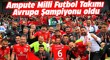 Ampute Milli Takımımız  3. kez Avrupa Şampiyonu oldu