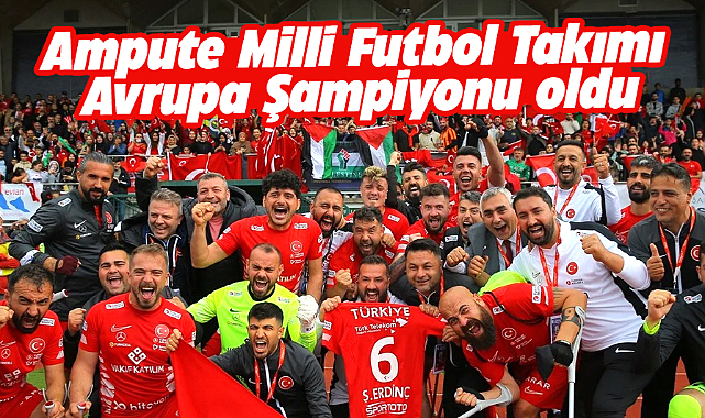 Ampute Milli Takımımız  3. kez Avrupa Şampiyonu oldu