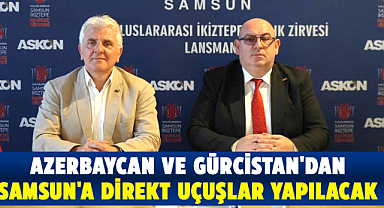 Bakü-Samsun ve Tiflis-Samsun direkt uçuşları başlayacak