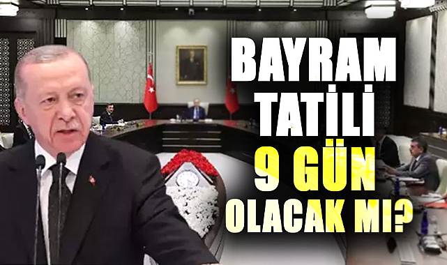Bayram tatili kaç gün olacak? Gözler toplantıda