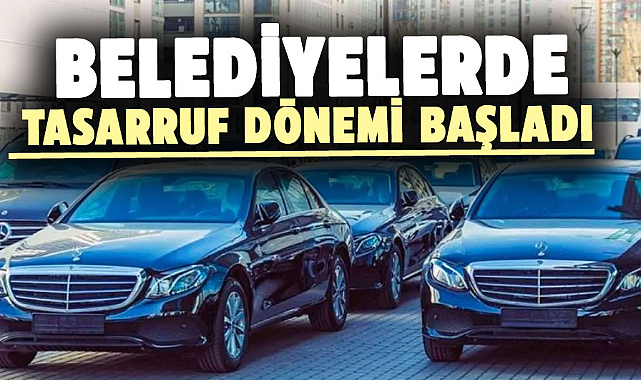Belediyelerde tasarruf dönemi başladı: İşte detaylar