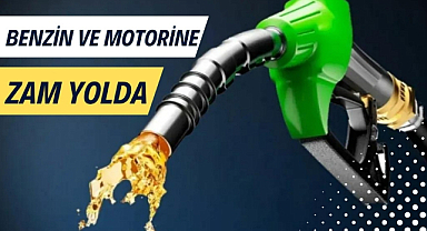 Benzin ve motorine zam geliyor