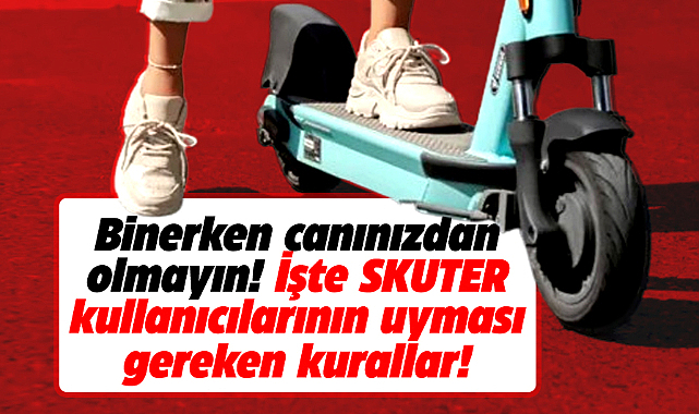 Binerken canınızdan olmayın! İşte skuter kullanıcılarının uyması gereken kurallar!