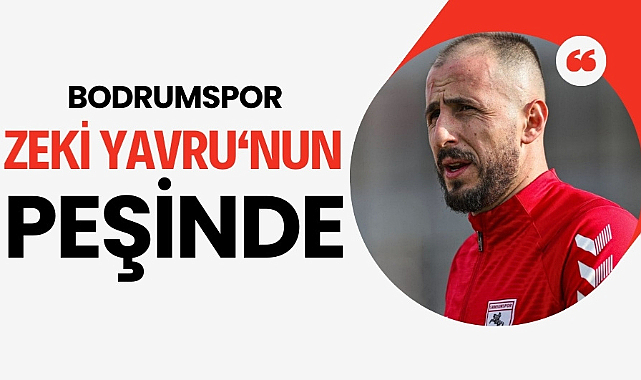 Bodrumspor Zeki Yavru'nun peşinde