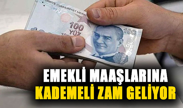 Emekli maaşlarına kademeli zam geliyor