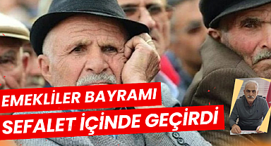 Emekliler bayramı sefalet içinde geçirdi