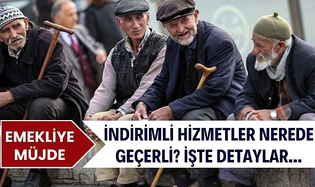 Emekliler hangi indirimlerden faydalanacak? Emeklilerin ücretsiz yararlanacağı hizmetler nelerdir?