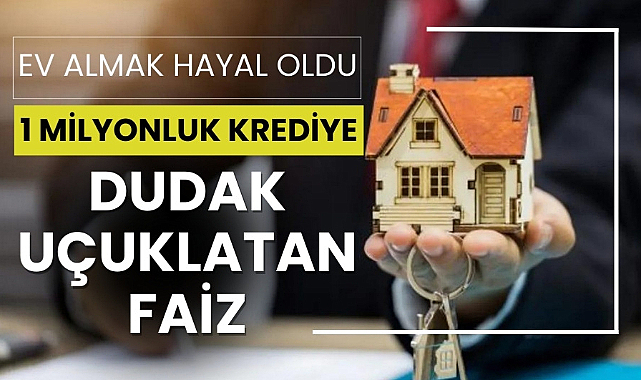 Ev almak hayal oldu 1 milyon liralık krediye dev faiz