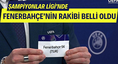 Fenerbahçe'nin Şampiyonlar Ligi elemesindeki rakibi belli oldu