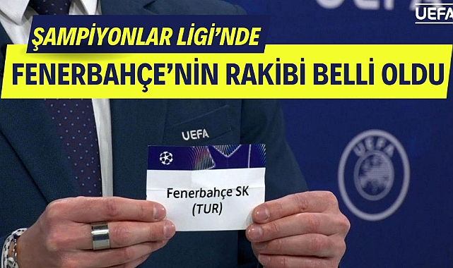 Fenerbahçe'nin Şampiyonlar Ligi elemesindeki rakibi belli oldu