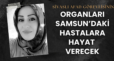 Gülsüm Türkkahraman'ın organları Samsun'daki hastalara hayat verecek