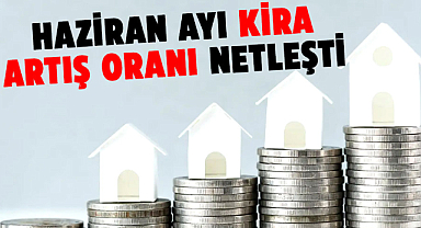 Haziran ayı kira artış oranı netleşti
