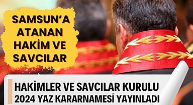 HSK 2024 yılı Yaz Kararnamesi yayınlandı İşte Samsun'a atanan hakim ve savcılar