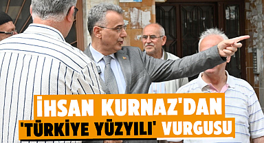İhsan Kurnaz'dan 'Türkiye Yüzyılı' vurgusu