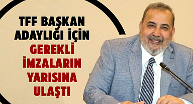 İsmail Uyanık, TFF başkan adaylığı için gerekli imzaların yarısına ulaştı