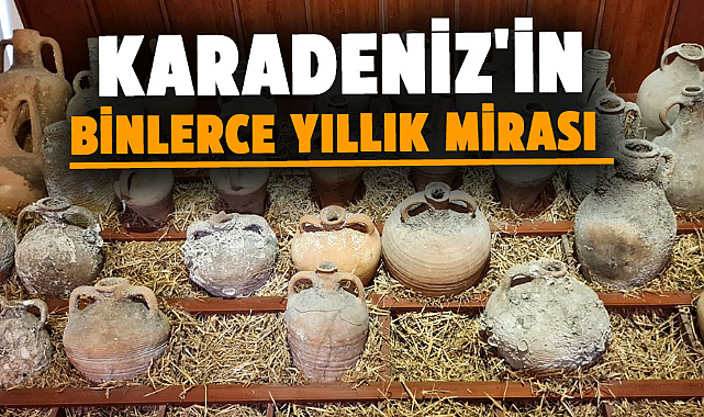 Karadeniz'in binlerce yıllık mirası