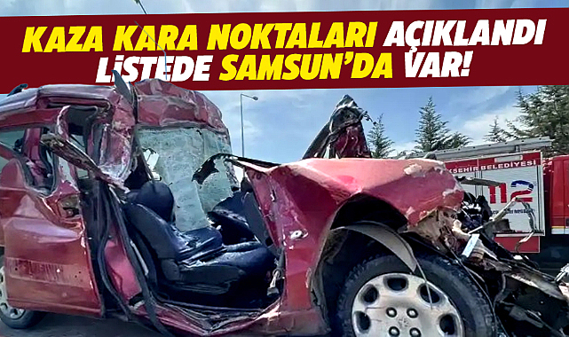 Kaza kara noktaları açıklandı! İşte araç sürücüleri için il il en tehlikeli yerler