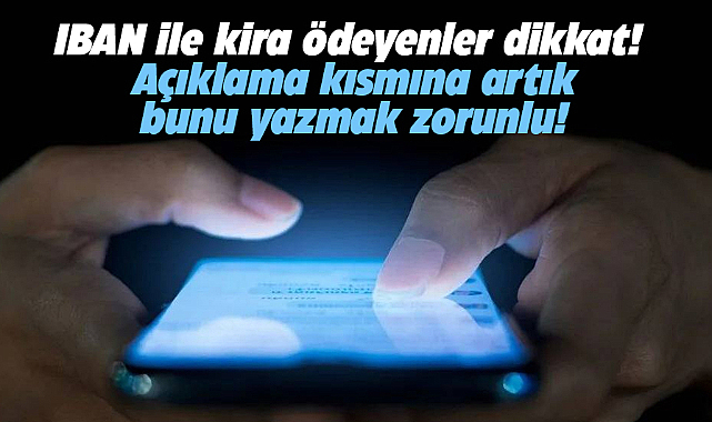 Kira ödemesini IBAN ile yapanlar açıklama kısmına bunu mutlaka yazmanız gerekiyor! Aksi halde..