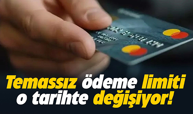 Kredi kartlarında temassız ödeme limiti o tarihte değişiyor? İşte yeni rakam