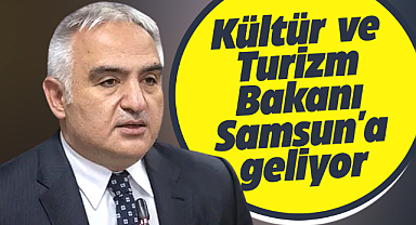 Kültür ve Turizm Bakanı Ersoy Samsun'a geliyor