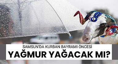 Kurban Bayramı'nda hava durumu nasıl olacak? Samsun'da bayramda yağmur var mı?