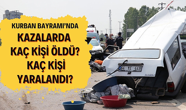 Kurban Bayramı'nda trafik kazalarında kaç kişi öldü? kaç kişi yaralandı?