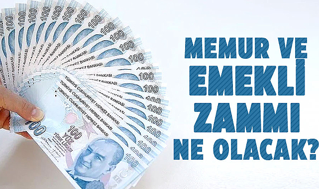 Memur ve emekli zammı ne olacak?