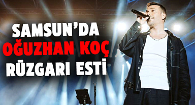Oğuzhan Koç Samsun’da sahne aldı