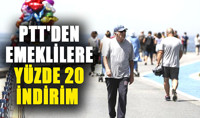 PTT, emeklilere yüzde 20 indirim kampanyası başlattı