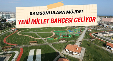 Samsun'a müjde yeni Millet Bahçesi geliyor!